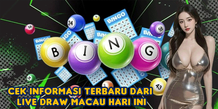 Cek Informasi Terbaru dari Live Draw Macau Hari Ini